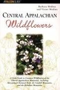 Central Appalachian Wildflowers: A Field Guide to Common Wildflowers of the Central Appalachian Mountains, Including Shenandoah National Park, the Cat