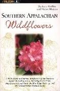 Southern Appalachian Wildflowers: A Field Guide to Common Wildflowers of the Southern Appalachian Mountains, Including Great Smoky Mountains National