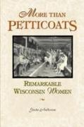 More Than Petticoats: Remarkable Wisconsin Women