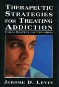 Therapeutic Strategies for Treating Addiction: From Slavery to Freedom