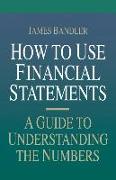 How to Use Financial Statements: A Guide to Understanding the Numbers
