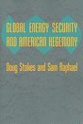 Global Energy Security and American Hegemony