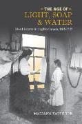 Age of Light, Soap, and Water: Moral Reform in English Canada, 1885-1925