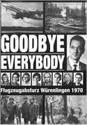 Goodbye Everybody - Der Flugzeugabsturz von Würenlingen 1970
