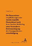 Die Reparationsverpflichtungen der Bundesrepublik Deutschland nach dem Zweiten Weltkrieg unter besonderer Berücksichtigung der Zwangsarbeiterentschädigung