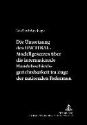 Die Umsetzung des UNCITRAL-Modellgesetzes über die internationale Handelsschiedsgerichtsbarkeit im Zuge der nationalen Reformen