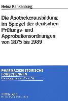 Die Apothekerausbildung im Spiegel der deutschen Prüfungs- und Approbationsordnungen von 1875 bis 1989