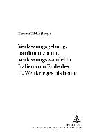 Verfassungsgebung, partitocrazia und Verfassungswandel in Italien vom Ende des II. Weltkrieges bis heute