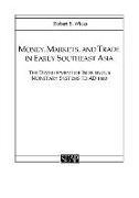 Money, Markets, and Trade in Early Southeast Asia