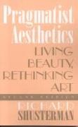 Pragmatist Aesthetics: Living Beauty, Rethinking Art, Second Edition