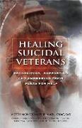 Healing Suicidal Veterans: Recognizing, Supporting and Answering Their Pleas for Help