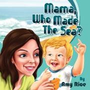 Mama, Who Made the Sea?