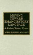 Moving Toward Emancipatory Language: A Study of Recent Hymns