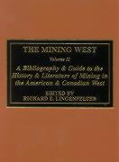 The Mining West: A Bibliography & Guide to the History & Literature of Mining the American & Canadian West