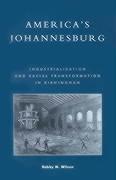 America's Johannesburg: Industrialization and Racial Transformation in Birmingham