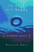 In Over Our Heads: Meditations on Grace