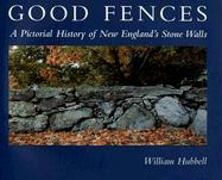 Good Fences: A Pictorial History of New England's Stone Walls