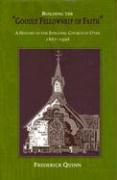 Building the "Goodly Fellowship of Faith": A History of the Episcopal Church in Utah, 1867-1996