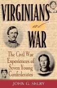 Virginians at War: The Civil War Experiences of Seven Young Confederates