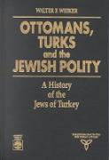 Ottomans, Turks and the Jewish Polity: A History of the Jews of Turkey