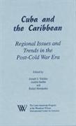 Cuba and the Caribbean: Regional Issues and Trends in the Post-Cold War Era