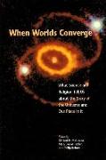 When Worlds Converge: Science and Religion in the Third Millennium