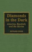 Diamonds in the Dark: America, Baseball, and the Movies