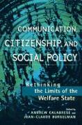 Communication, Citizenship, and Social Policy: Rethinking the Limits of the Welfare State