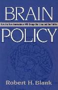 Brain Policy: How the New Neuroscience Will Change Our Lives and Our Politics