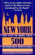 New York, the City in More Than 500 Memorable Quotations: From More Than 500 Authors (American and Foreign) and More Than 500 Reference Sources