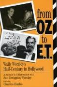 From Oz to E.T.: Wally Worsley's Half-Century in Hollywood, a Memoir in Collaboration with Sue Dwiggins Worsley Volume 53