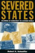 Severed States: Dilemmas of Democracy in a Divided World