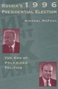 Russia's 1996 Presidential Election: The End of Polarized Politics Volume 442