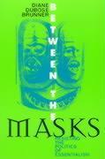 Between the Masks: Resisting the Politics of Essentialism