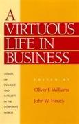 A Virtuous Life in Business: Stories of Courage and Integrity in the Corporate World