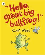 "Hello, Great Big Bullfrog!"