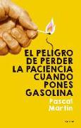 El peligro de perder la paciencia cuando pones gasolina