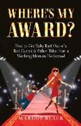 Where's My Award?: How to Get Baby Barf Out of a Red Carpet & Other Tales from a Working Mom in Hollywood