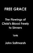 Free Grace the Flowings of Christ's Blood Freely to Sinners 1646