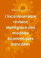 L'Incontournable Revision Strategique Des Modeles Economiques Bancaires