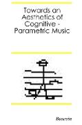 Towards an Aesthetics of Cognitive Parametric Music