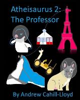 Atheisaurus 2: The Professor: Revised Edition