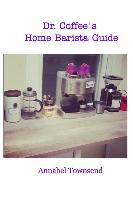 Dr. Coffee's Home Barista Guide