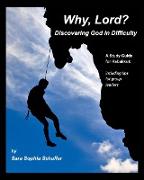 Why, Lord? Discovering God in Difficulty