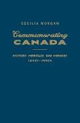 Commemorating Canada: History, Heritage, and Memory, 1850s-1990s