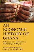 An Economic History of Ghana: Reflections on a Half-Century of Challenges and Progress