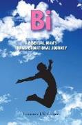 Bi: A Bisexual Man's Transformational Journey