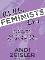 We Were Feminists Once: From Riot Grrrl to Covergirl&#65533,, the Buying and Selling of a Political Movement