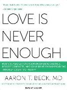 Love Is Never Enough: How Couples Can Overcome Misunderstandings, Resolve Conflicts, and Solve Relationship Problems Through Cognitive Thera