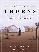 City of Thorns: Nine Lives in the Worldâ (Tm)S Largest Refugee Camp